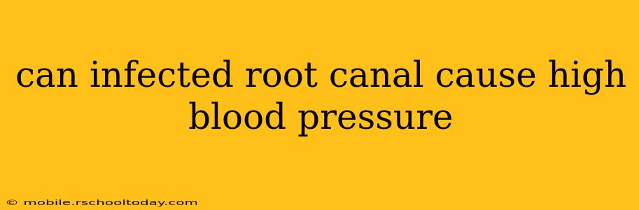 can infected root canal cause high blood pressure
