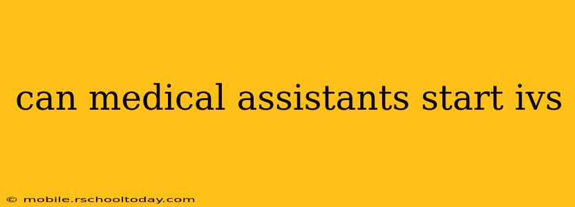 can medical assistants start ivs
