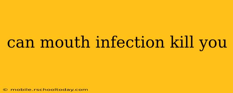 can mouth infection kill you