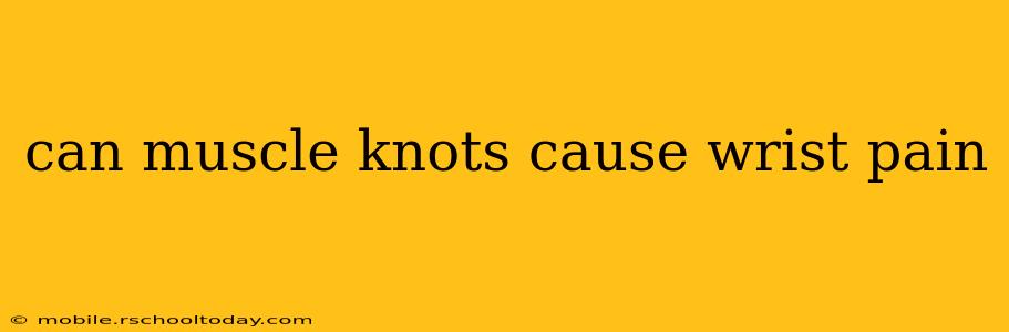 can muscle knots cause wrist pain