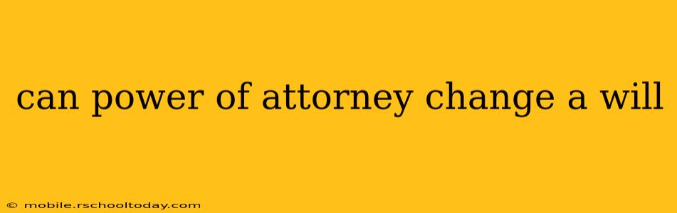 can power of attorney change a will