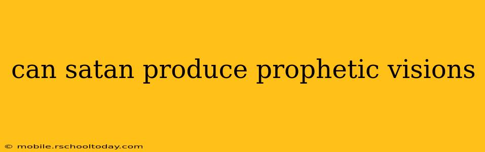can satan produce prophetic visions