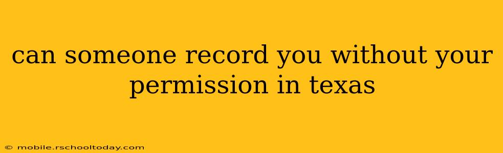 can someone record you without your permission in texas