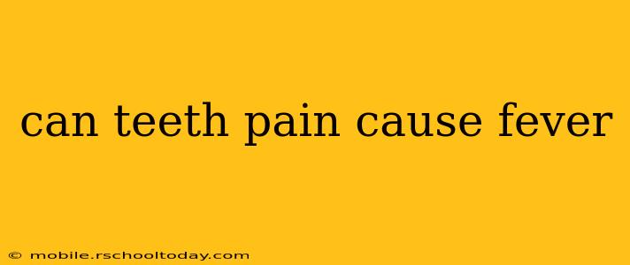 can teeth pain cause fever