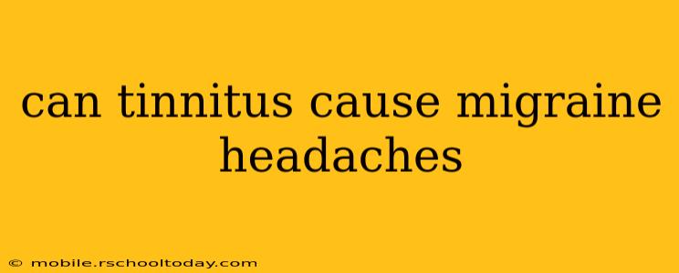 can tinnitus cause migraine headaches