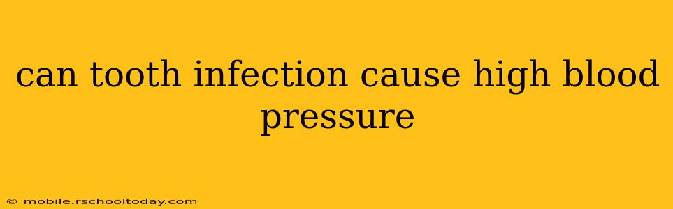 can tooth infection cause high blood pressure