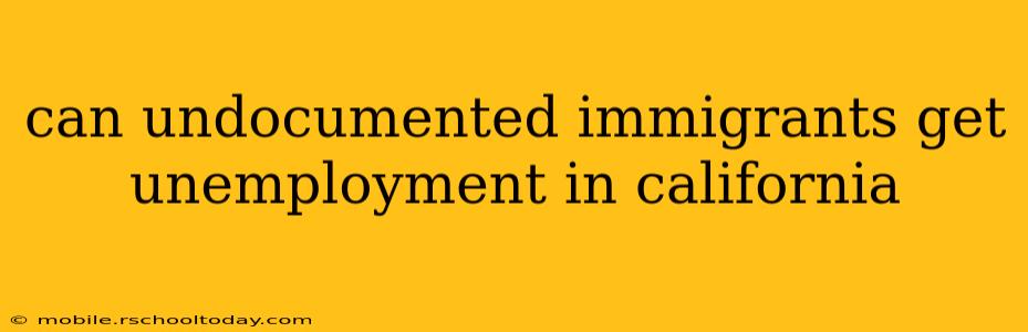 can undocumented immigrants get unemployment in california