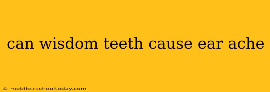 can wisdom teeth cause ear ache