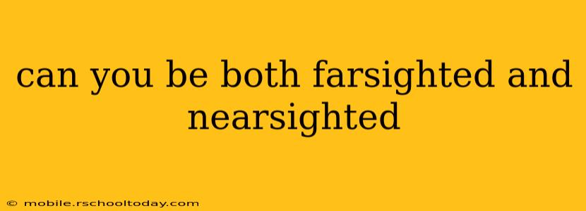 can you be both farsighted and nearsighted
