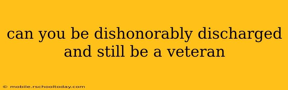 can you be dishonorably discharged and still be a veteran