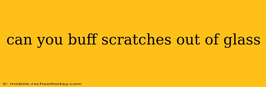 can you buff scratches out of glass