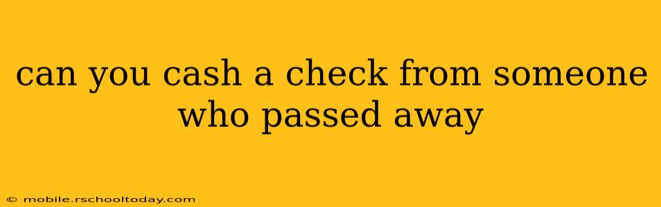 can you cash a check from someone who passed away