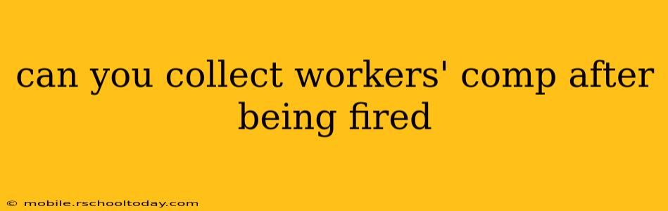 can you collect workers' comp after being fired