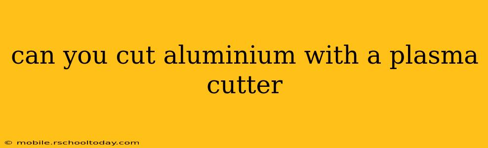 can you cut aluminium with a plasma cutter