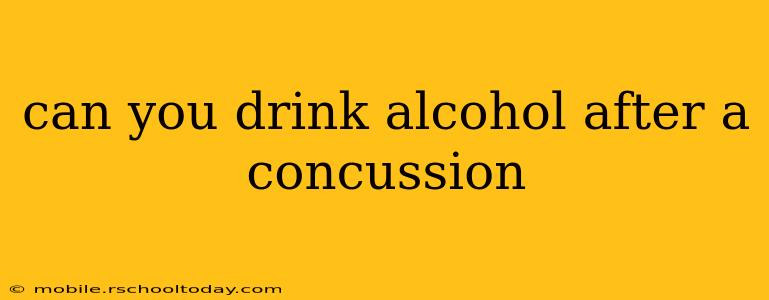 can you drink alcohol after a concussion