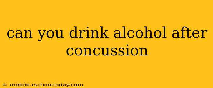 can you drink alcohol after concussion