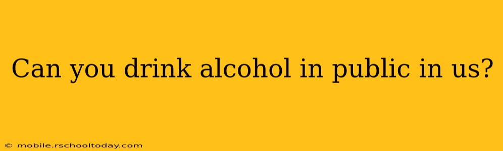 Can you drink alcohol in public in us?