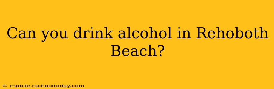 Can you drink alcohol in Rehoboth Beach?
