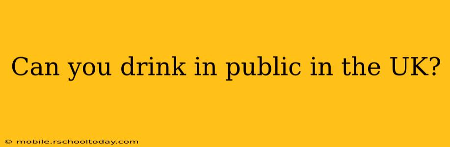 Can you drink in public in the UK?