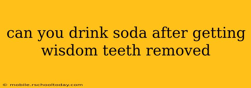 can you drink soda after getting wisdom teeth removed