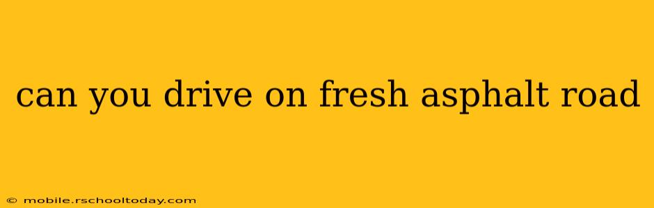 can you drive on fresh asphalt road