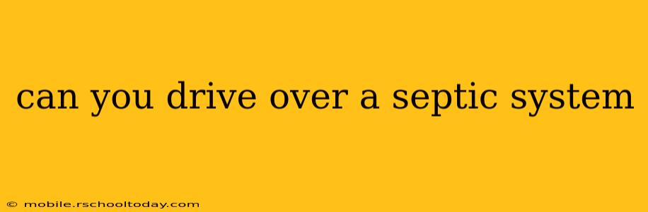 can you drive over a septic system