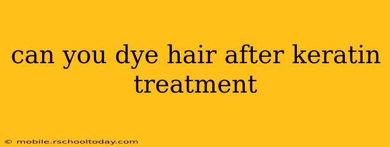 can you dye hair after keratin treatment