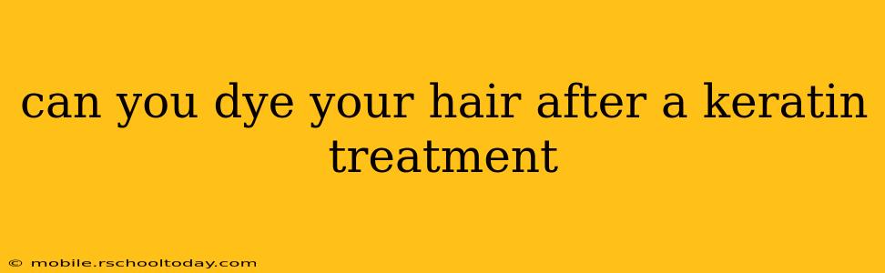 can you dye your hair after a keratin treatment