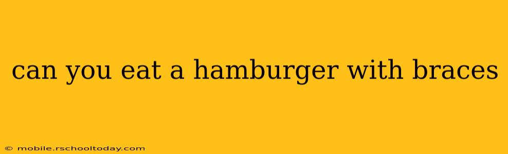 can you eat a hamburger with braces