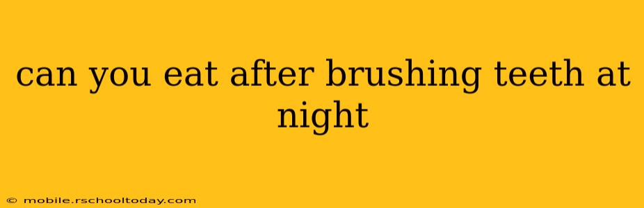 can you eat after brushing teeth at night