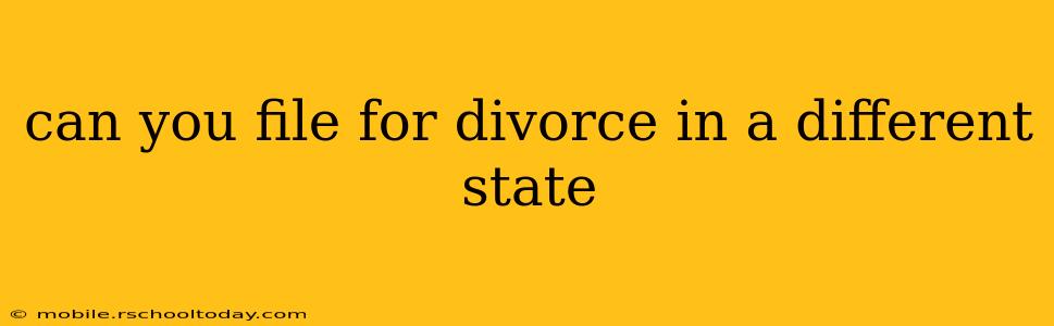 can you file for divorce in a different state