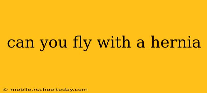 can you fly with a hernia