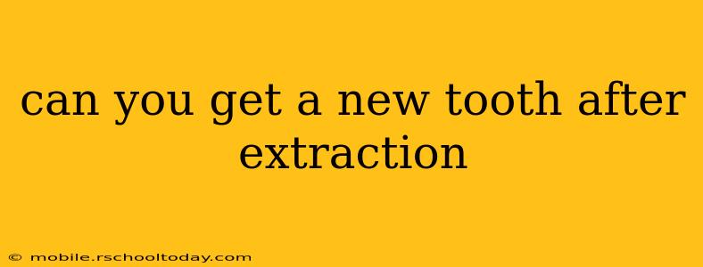can you get a new tooth after extraction