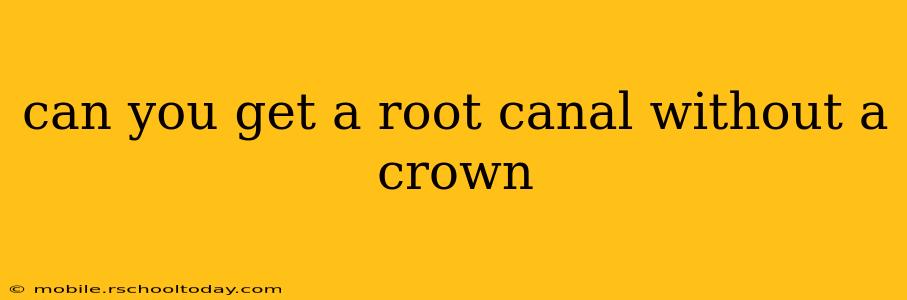 can you get a root canal without a crown