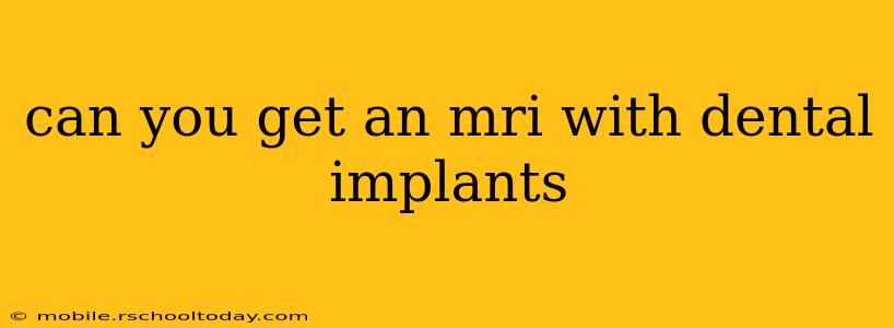 can you get an mri with dental implants