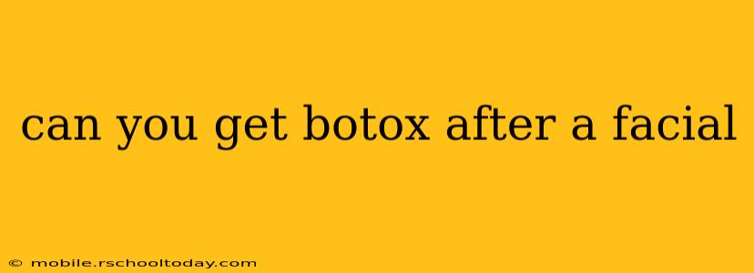 can you get botox after a facial