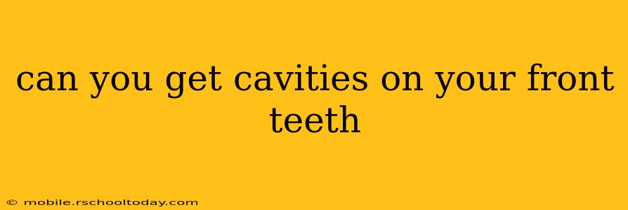 can you get cavities on your front teeth