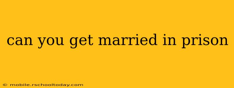 can you get married in prison