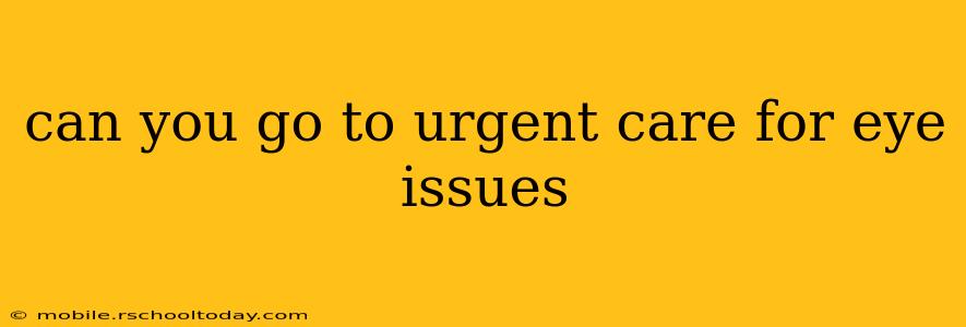 can you go to urgent care for eye issues