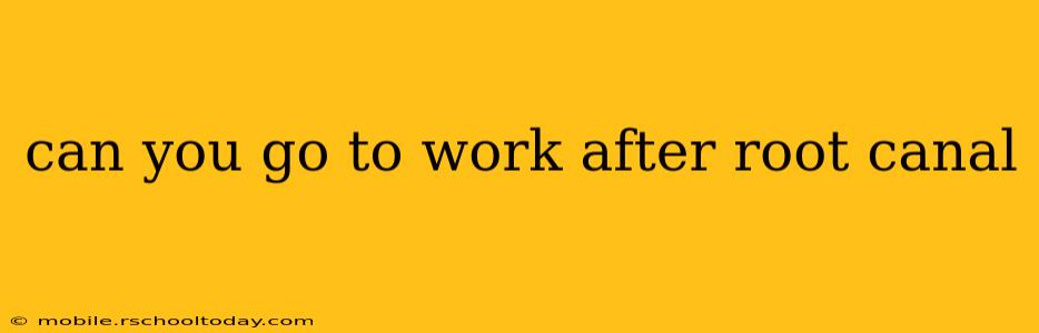 can you go to work after root canal