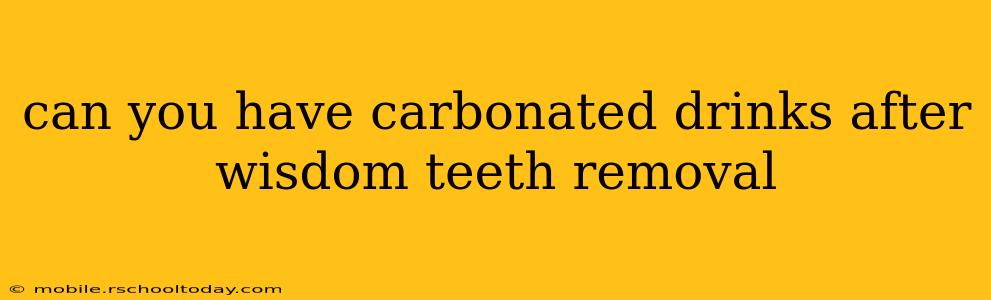 can you have carbonated drinks after wisdom teeth removal
