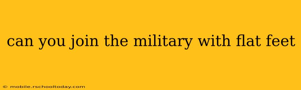 can you join the military with flat feet