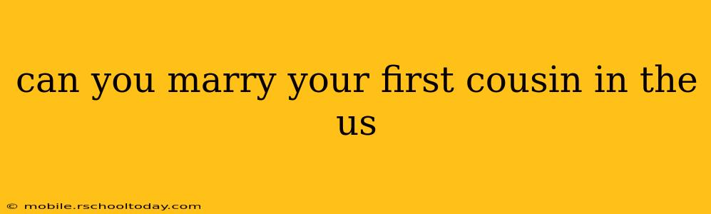 can you marry your first cousin in the us