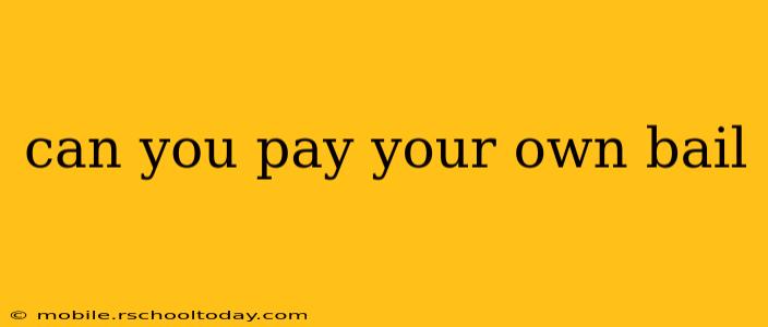 can you pay your own bail