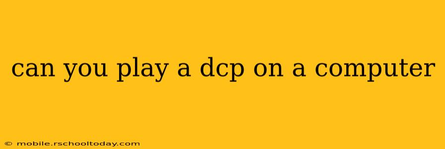 can you play a dcp on a computer