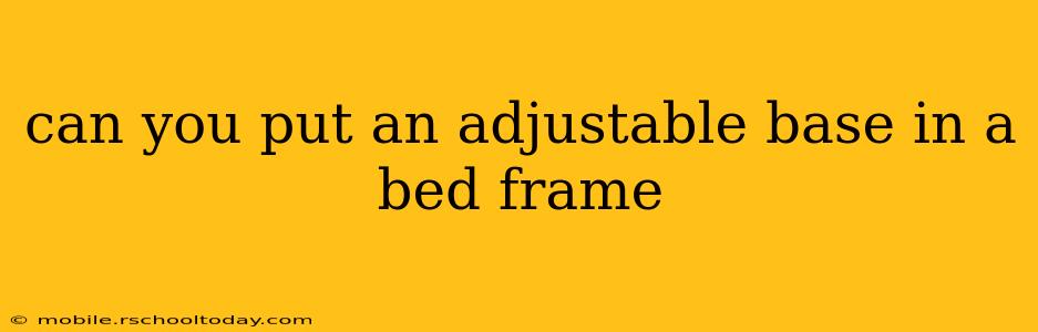 can you put an adjustable base in a bed frame