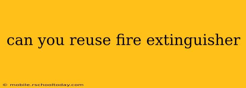 can you reuse fire extinguisher