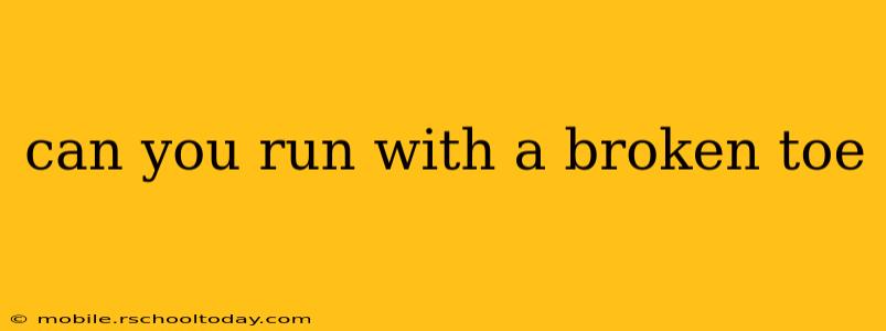 can you run with a broken toe