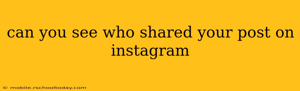 can you see who shared your post on instagram