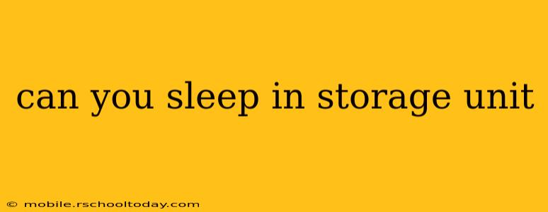 can you sleep in storage unit